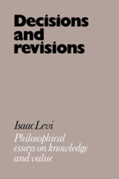 Decisions and Revisions: Philosophical Essays on Knowledge and Value - Isaac Levi - Books - Cambridge University Press - 9780521027625 - November 2, 2006