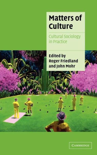 Cover for Roger Friedland · Matters of Culture: Cultural Sociology in Practice - Cambridge Cultural Social Studies (Hardcover Book) (2004)