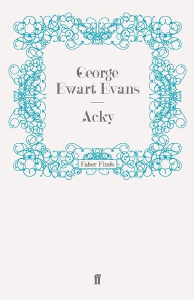 Acky - George Ewart Evans - Books - Faber & Faber - 9780571246625 - October 30, 2008