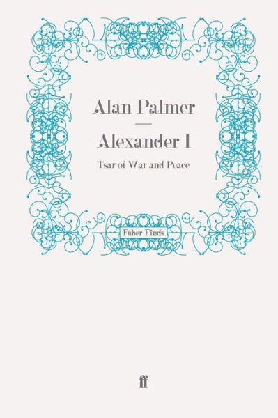 Cover for Alan Palmer · Alexander I: Tsar of War and Peace (Paperback Book) [Main edition] (2010)