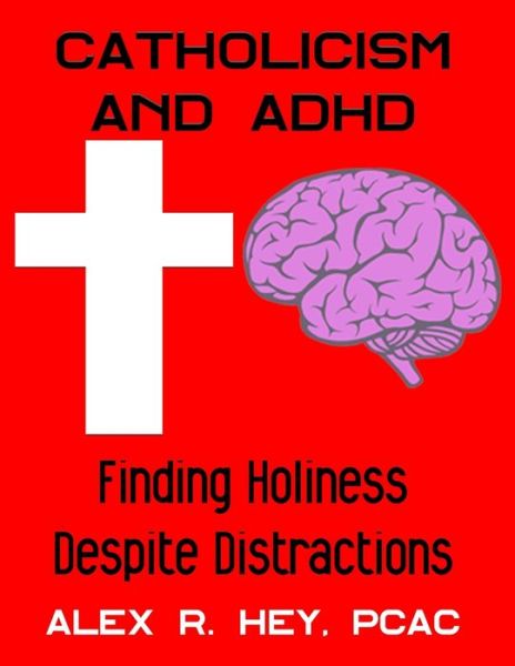 Cover for Alex R Hey · Catholicism and ADHD (Paperback Book) (2019)