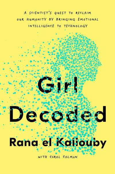 Cover for Rana el Kaliouby · Girl Decoded: A Scientist's Quest to Reclaim Our Humanity by Bringing Emotional Intelligence to Technology (Taschenbuch)