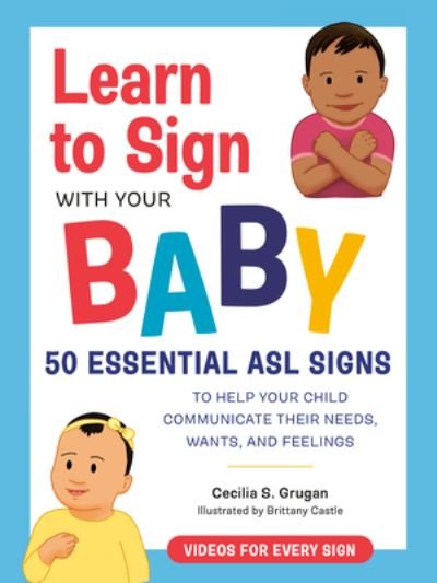 Cover for Grugan, Cecilia S. (Cecilia S. Grugan) · Learn to Sign with Your Baby: 50 Essential Asl Signs to Help Your Child Communicate Their Needs, Wants, and Feelings (Pocketbok) (2022)