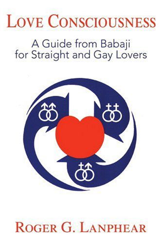 Cover for Roger Lanphear · Love Consciousness: a Guide from Babaji for Straight and Gay Lovers (Paperback Book) (2000)