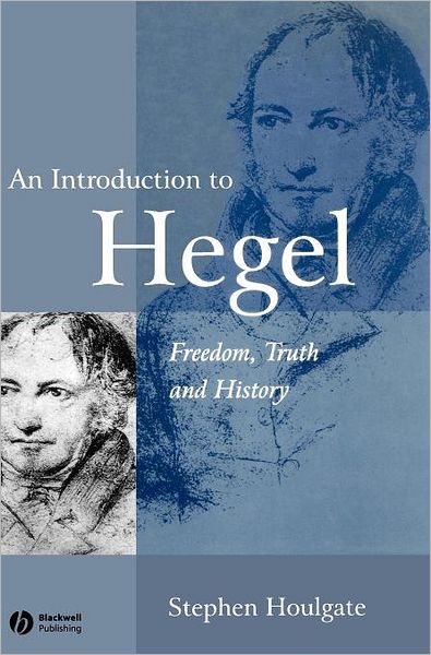 Cover for Houlgate, Stephen (University of Warwick) · An Introduction to Hegel: Freedom, Truth and History (Hardcover Book) (2004)