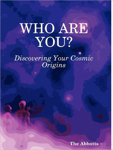 Who Are You?: Discovering Your Cosmic Origins - The Abbotts - Książki - The Abbotts - 9780646528625 - 28 października 2010