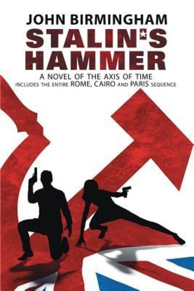 Cover for John Birmingham · Stalin's Hammer: The Complete Sequence: A Novel of the Axis of Time (Includes the entire Rome, Cairo and Paris sequence) - Stalin's Hammer (Taschenbuch) (2017)