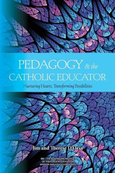 Cover for Jim D'Orsa · Pedagogy and the Catholic Educator : Nurturing Hearts and Transforming Possibilities (Paperback Book) (2020)