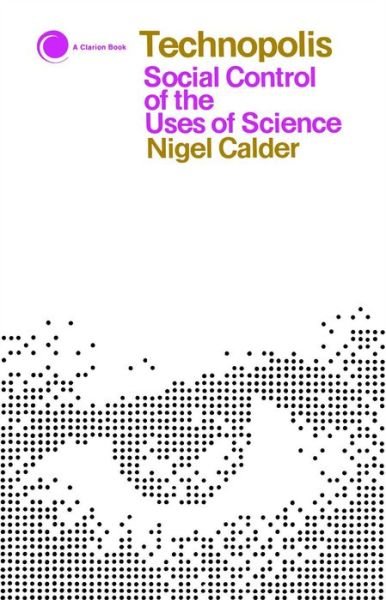 Technopolis: Social Control of the Uses of Science (Clarion Book) - Nigel Calder - Books - Touchstone - 9780671210625 - October 15, 1971