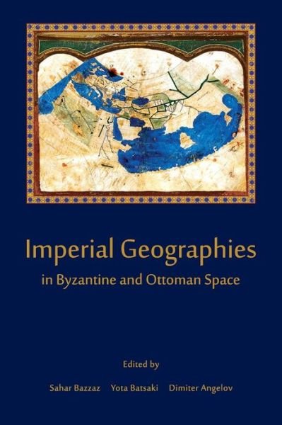 Cover for Sahar Bazzaz · Imperial Geographies in Byzantine and Ottoman Space - Hellenic Studies Series (Taschenbuch) (2013)