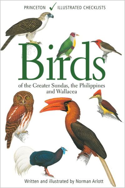 Cover for Norman Arlott · Birds of the Greater Sundas, the Philippines, and Wallacea - Princeton Illustrated Checklists (Paperback Book) (2018)