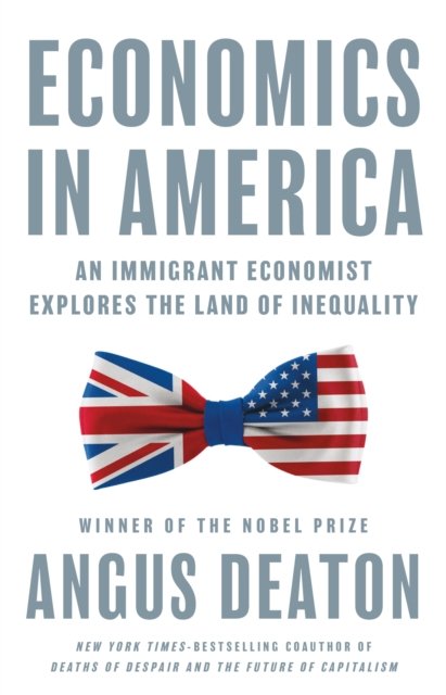 Cover for Angus Deaton · Economics in America: An Immigrant Economist Explores the Land of Inequality (Hardcover bog) (2023)