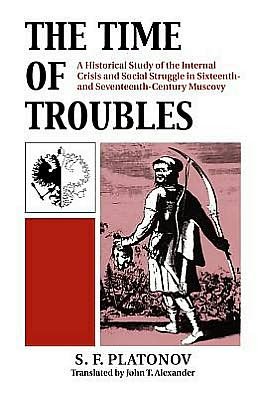 Cover for S.F. Platonov · The Time of Troubles: Historical Study of the Internal Crisis and Social Struggles in Sixteenth and Seventeenth Century Muscovy (Paperback Book) (1970)