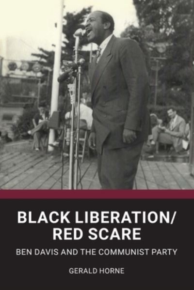 Black Liberation / Red Scare: Ben Davis and the Communist Party - Gerald Horne - Books - International Publishers Co Inc.,U.S. - 9780717808625 - March 12, 2021