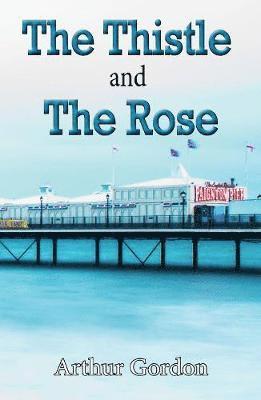 Cover for Arthur Gordon · The Thistle and the Rose (Paperback Book) (2019)