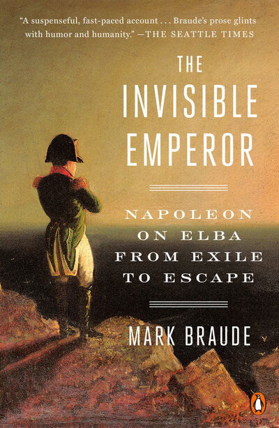 Cover for Mark Braude · The Invisible Emperor : Napoleon on Elba from Exile to Escape (Paperback Book) (2019)