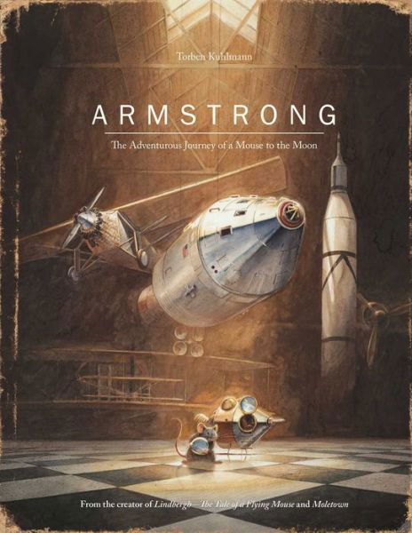 Armstrong: The Adventurous Journey of a Mouse to the Moon - Mouse Adventures - Torben Kuhlmann - Livres - North-South Books - 9780735842625 - 1 septembre 2016