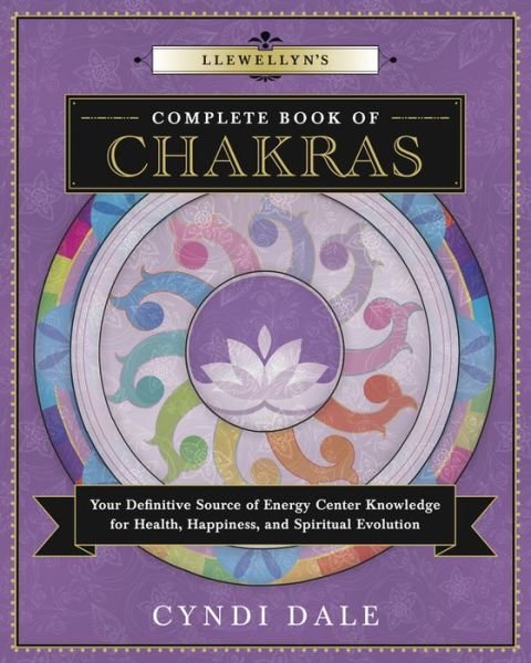 Llewellyn's Complete Book of Chakras: Your Definitive Source of Energy Center Knowledge for Health, Happiness, and Spiritual Evolution - Cyndi Dale - Bøker - Llewellyn Publications,U.S. - 9780738739625 - 8. mai 2016