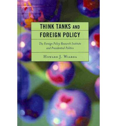 Cover for Howard J. Wiarda · Think Tanks and Foreign Policy: The Foreign Policy Research Institute and Presidential Politics (Hardcover Book) (2010)