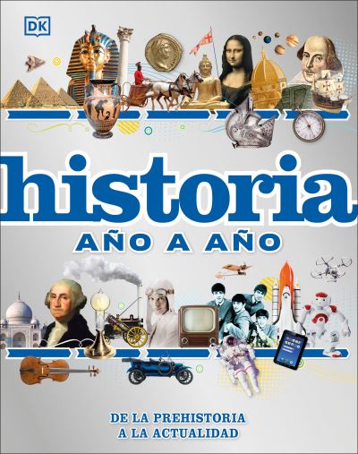 Historia a?o a A?o - Dk - Inne - Dorling Kindersley Publishing, Incorpora - 9780744059625 - 29 marca 2022