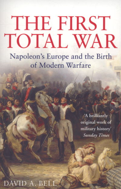 Cover for David A. Bell · The First Total War: Napoleon's Europe and the Birth of Modern Warfare (Paperback Book) (2008)