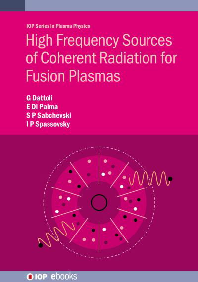 Cover for Dattoli, Giuseppe (ENEA Frascati Research Center) · High Frequency Sources of Coherent Radiation for Fusion Plasmas - IOP ebooks (Hardcover Book) (2021)