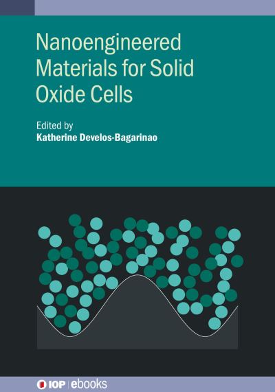 Nanoengineered Materials for Solid Oxide Cells - IOP ebooks - - Books - Institute of Physics Publishing - 9780750340625 - April 5, 2023