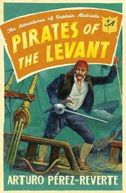 Cover for Arturo Perez-Reverte · Pirates of the Levant: The Adventures of Captain Alatriste - The Adventures of Captain Alatriste (Pocketbok) (2011)