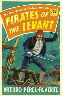 Cover for Arturo Perez-Reverte · Pirates of the Levant: The Adventures of Captain Alatriste - The Adventures of Captain Alatriste (Paperback Bog) (2011)