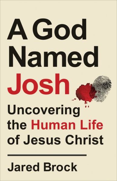 Cover for Jared Brock · A God Named Josh - Uncovering the Human Life of Jesus Christ (Paperback Book) (2023)