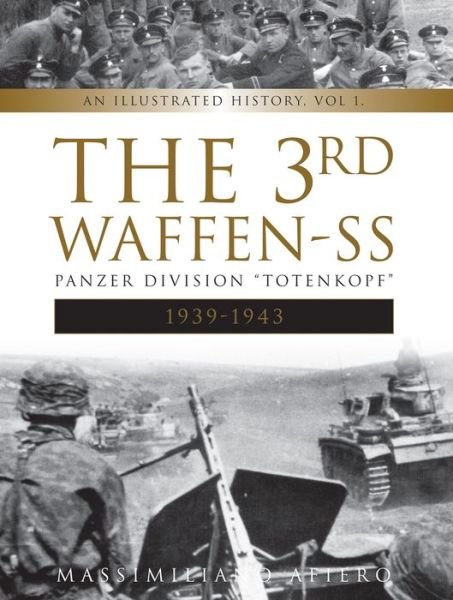 Cover for Massimiliano Afiero · The 3rd Waffen-SS Panzer Division &quot;Totenkopf,&quot; 1939-1943: An Illustrated History, Vol.1 - Divisions of the Waffen-SS (Hardcover Book) (2018)