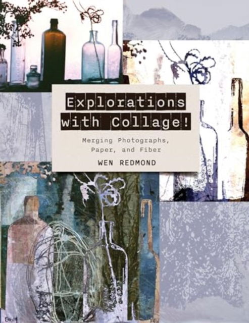 Cover for Wen Redmond · Explorations with Collage!: Merging Photographs, Paper, and Fiber (Paperback Bog) (2024)