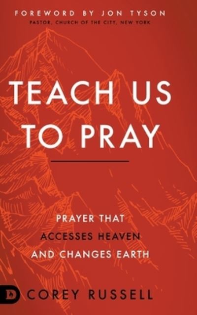 Cover for Corey Russell · Teach Us to Pray: Prayer That Accesses Heaven and Changes Earth (Hardcover Book) (2020)