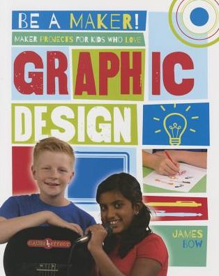 Cover for James Bow · Maker Projects for Kids Who Love Graphic Design - Be a Maker! (Pocketbok) (2016)