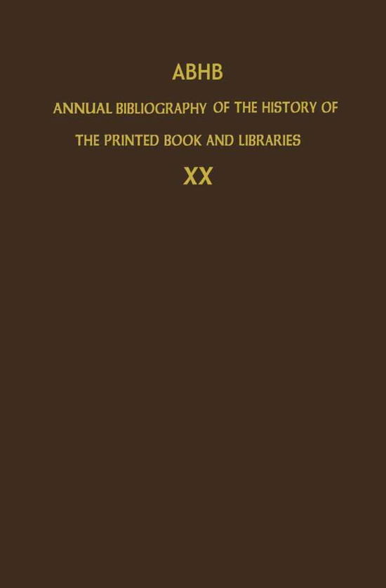 ABHB Annual Bibliography of the History of the Printed Book and Libraries: Volume 20: Publications of 1989 and additions from the preceding years - Annual Bibliography of the History of the Printed Book and Libraries - The Committee of Rare Books and Manuscripts of the International Federation of Library Associations and Institutions - Książki - Springer - 9780792313625 - 31 sierpnia 1991