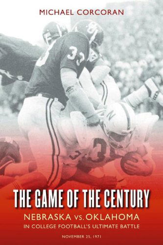 The Game of the Century: Nebraska vs. Oklahoma in College Football's Ultimate Battle - Michael Corcoran - Books - University of Nebraska Press - 9780803264625 - September 1, 2005