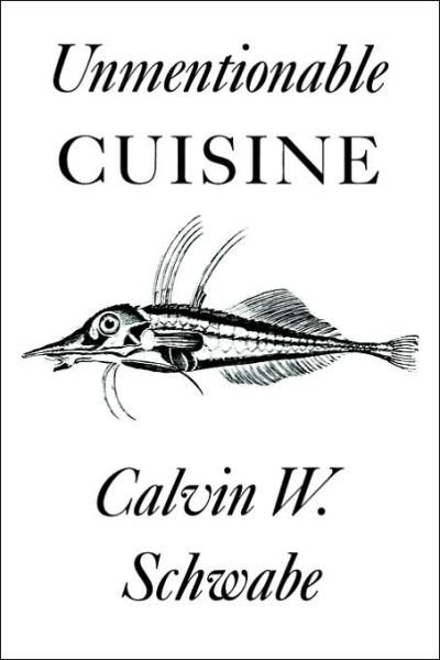Cover for Calvin W. Schwabe · Unmentionable Cuisine (Paperback Book) [Reprint edition] (1988)