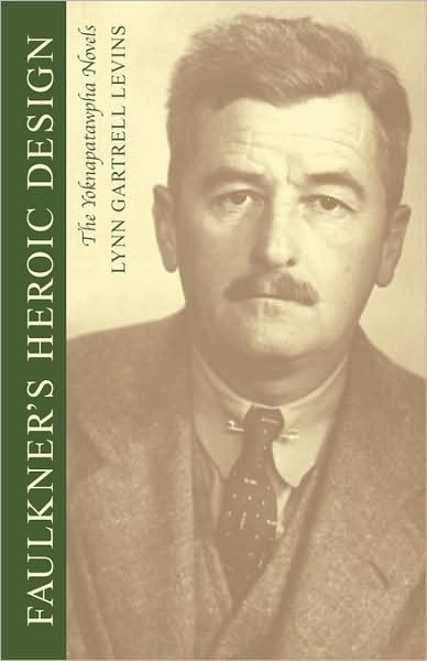 Faulkner's Heroic Design: The Yoknapatawpha Novels - Lynn Gartrell Levins - Books - University of Georgia Press - 9780820333625 - November 1, 2008