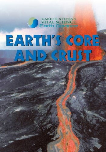 Cover for Barbara J. Davis · Earth's Core and Crust (Gareth Stevens Vital Science: Earth Science) (Hardcover Book) (2007)