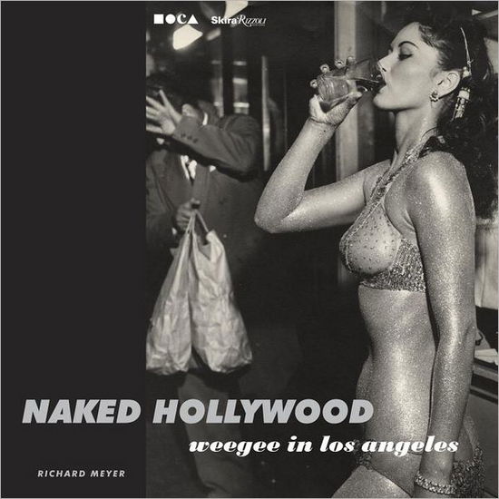 Cover for Richard Meier · Naked Hollywood: Weegee in Los Angeles (Hardcover Book) (2011)