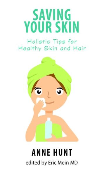 Cover for Hunt, Anne (Anne Hunt) · Saving Your Skin: Holistic Tips for Healthy Skin and Hair (Paperback Book) (2019)