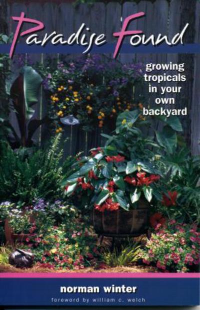 Cover for Norman Winter · Paradise Found: Growing Tropicals in Your Own Backyard (Paperback Book) (2001)