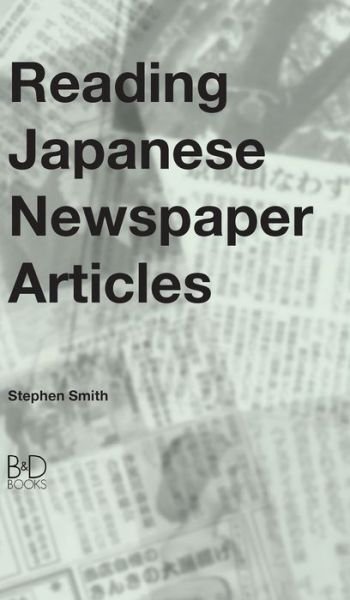 Cover for Stephen Smith · Reading Japanese Newspaper Articles: A Guide for Advanced Japanese Language Students (Gebundenes Buch) (2020)