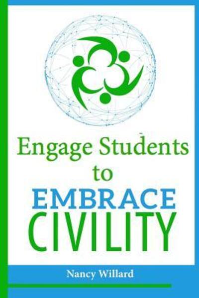 Engage Students to Embrace Civility - Nancy Willard - Books - Embrace Civility in the Digital Age - 9780972423625 - November 11, 2018