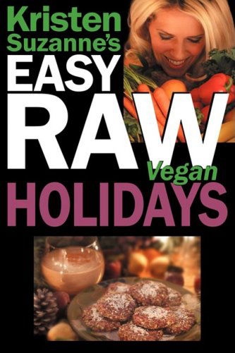 Cover for Kristen Suzanne · Kristen Suzanne's Easy Raw Vegan Holidays: Delicious &amp; Easy Raw Food Recipes for Parties &amp; Fun at Halloween, Thanksgiving, Christmas, and the Holiday Season (Paperback Book) (2008)