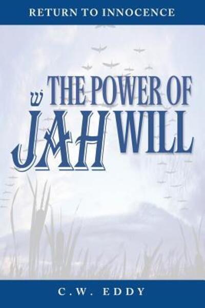 Cover for Dr C W Eddy · The Power of Jah Will : Return to Innocence (Paperback Book) (2016)