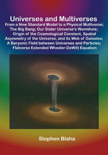 Cover for Stephen Blaha · Universes and Multiverses: from a New Standard Model to a Physical Multiverse; the Big Bang; Our Sister Universe's Wormhole; Origin of the Cosmol (Paperback Book) (2014)