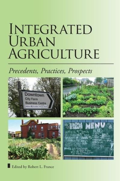 Cover for Robert L. France · Integrated Urban Agriculture: Precedents, Practices, Prospects (Paperback Book) (2016)