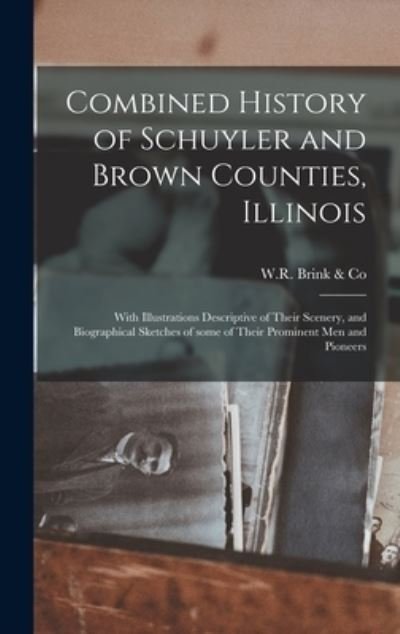 Cover for W R Brink &amp; Co · Combined History of Schuyler and Brown Counties, Illinois (Hardcover Book) (2021)