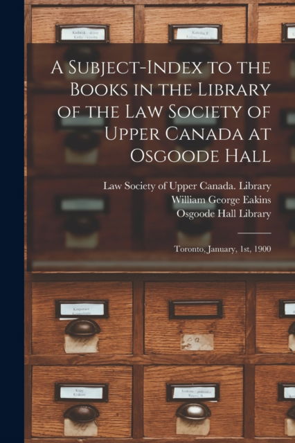 Cover for Law Society of Upper Canada Library · A Subject-index to the Books in the Library of the Law Society of Upper Canada at Osgoode Hall (Pocketbok) (2021)